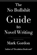 The No Bullshit Guide to Novel Writing