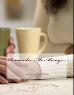 Remember Me Always...