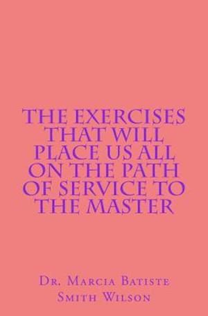 The Exercises That Will Place Us All on the Path of Service to the Master