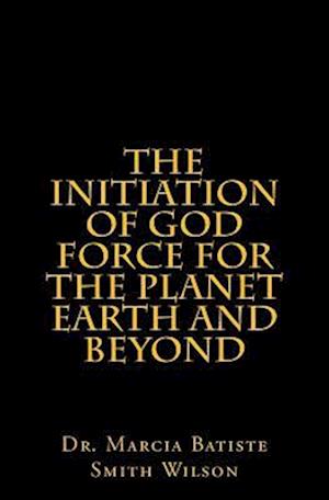 The Initiation of God Force for the Planet Earth and Beyond