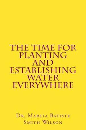 The Time for Planting and Establishing Water Everywhere