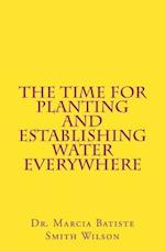 The Time for Planting and Establishing Water Everywhere