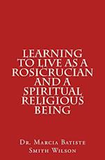 Learning to Live as a Rosicrucian and a Spiritual Religious Being