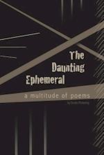 The Daunting Ephemeral