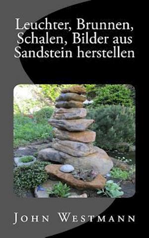 Leuchter, Brunnen, Schalen, Bilder aus Sandstein herstellen