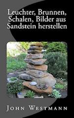 Leuchter, Brunnen, Schalen, Bilder aus Sandstein herstellen