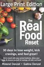 The Real Food Reset: 30 days to lose weight, kick cravings & feel great! (Large Print Edition): Get in touch with your primal instincts, detox your bo