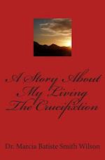 A Story about My Living the Crucifixtion