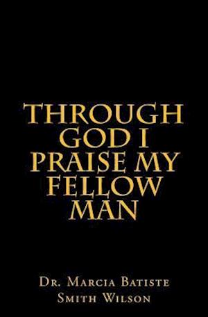 Through God I Praise My Fellow Man