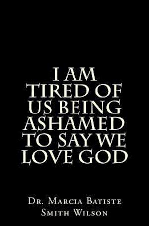 I Am Tired of Us Being Ashamed to Say We Love God