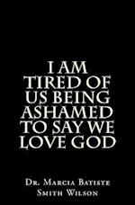 I Am Tired of Us Being Ashamed to Say We Love God