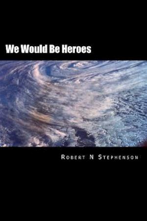 We Would Be Heroes