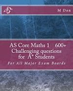 As Core Math 1, Exam Style 600+ Challenging Questions for A* Students