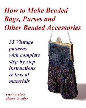How to Make Beaded Bags, Purses and Other Beaded Accessories
