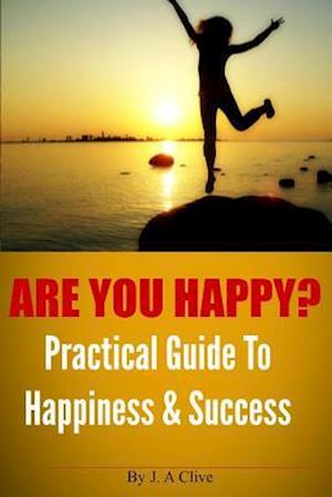 Are You Happy? Practical Guide to Happiness & Success