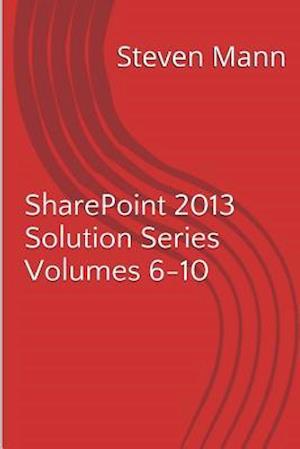 Sharepoint 2013 Solution Series Volumes 6-10