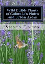 Wild Edible Plants of Colorado's Plains and Urban Areas