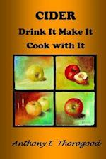 CIDER Drink It Make It Cook with It: Revised & extended 