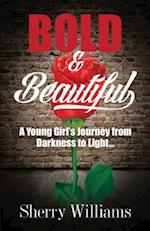 Bold & Beautiful; A Young Girl's Journey from Darkness to Light..