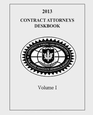 Contract Attorneys Deskbook, 2013, Volume I