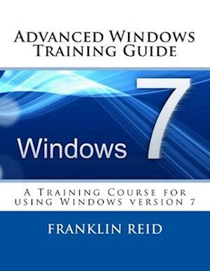 Advanced Windows 7 Training Guide