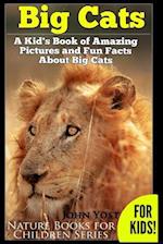 Big Cats! a Kid's Book of Amazing Pictures and Fun Facts about Big Cats