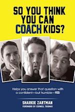So You Think You Can Coach Kids?
