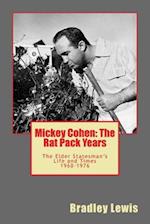 Mickey Cohen: The Rat Pack Years: The Elder Statesman's Life and Times 1960-1976 