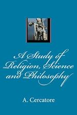 A Study of Religion, Science and Philosophy