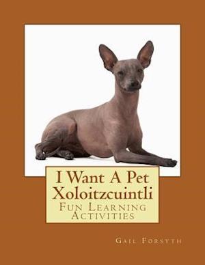 I Want a Pet Xoloitzcuintli