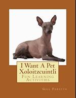 I Want a Pet Xoloitzcuintli