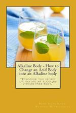 Alkaline Body - How to Change an Acid Body Into an Alkaline Body