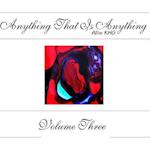 Anything That Is Anything - Volume Three