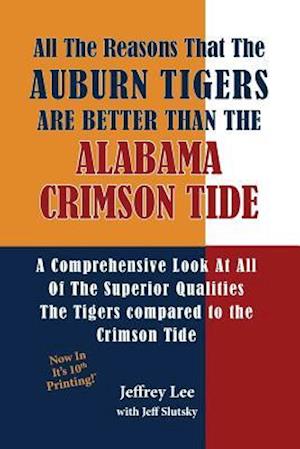 All the Reasons the Auburn Tigers Are Better Than the Alabama Crimson Tide