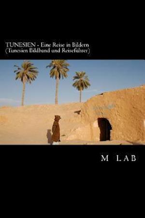 Tunesien - Eine Reise in Bildern (Tunesien Bildband Und Reiseführer)