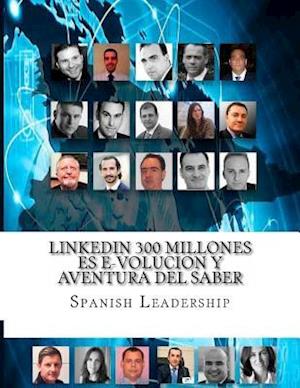 Linkedin 300 Millones Es E-Volucion y Aventura del Saber