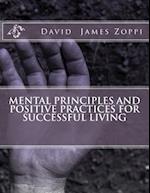 Mental Principles and Positive Practices for Successful Living