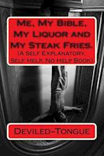 Me, My Bible, My Liquor and My Steak Fries.