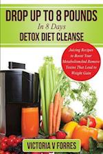 Drop Up to 8 Pounds in 8 Days - Detox Diet Cleanse