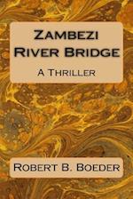 Zambezi River Bridge: A Thriller 
