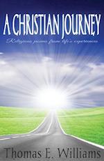 A CHRISTIAN JOURNEY - Religious Poems From Life's Experiences: Second Edition 