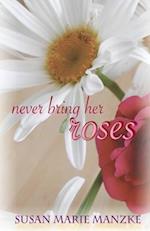 Never Bring Her Roses