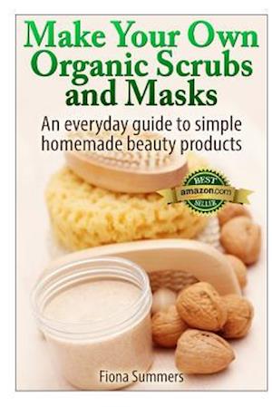 Make Your Own Organic Scrubs and Masks