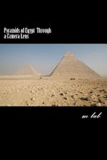 Pyramids of Egypt Through a Camera Lens (a Photographic Journey the Pyramids)
