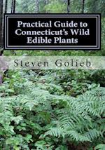 Practical Guide to Connecticut's Wild Edible Plants