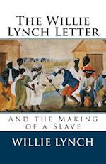 The Willie Lynch Letter and the Making of a Slave