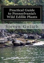 Practical Guide to Pennsylvania's Wild Edible Plants