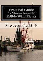 Practical Guide to Massachusetts' Edible Wild Plants