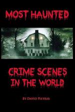 Most Haunted Crime Scenes in the World