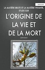 La Matiere Brute Et La Matiere Vivant, Etude Sur L'Origine de La Vie Et de La Mort